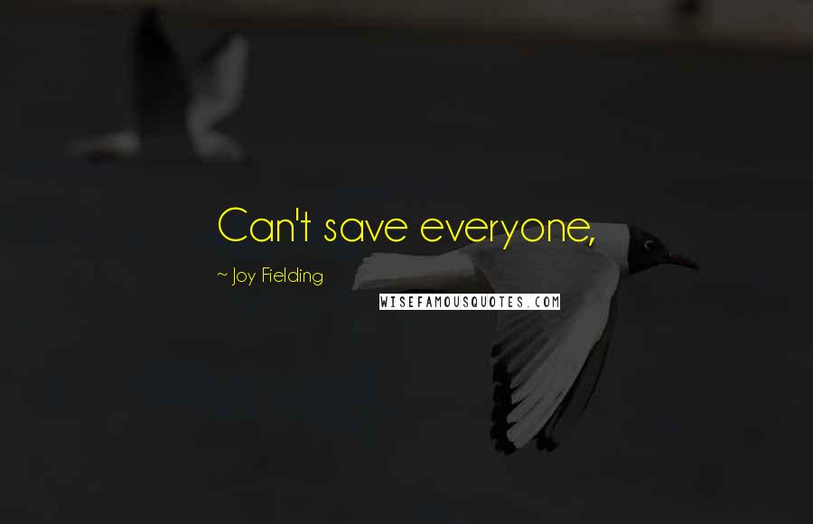 Joy Fielding Quotes: Can't save everyone,