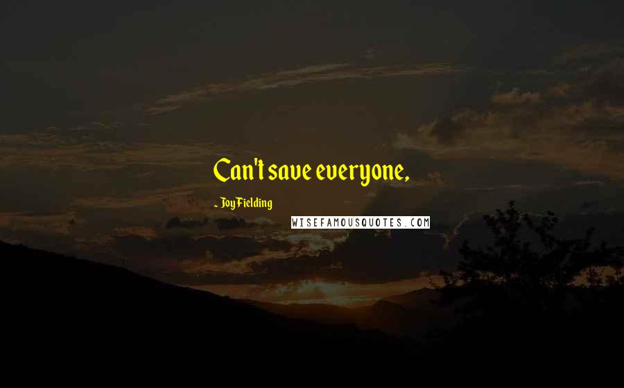 Joy Fielding Quotes: Can't save everyone,