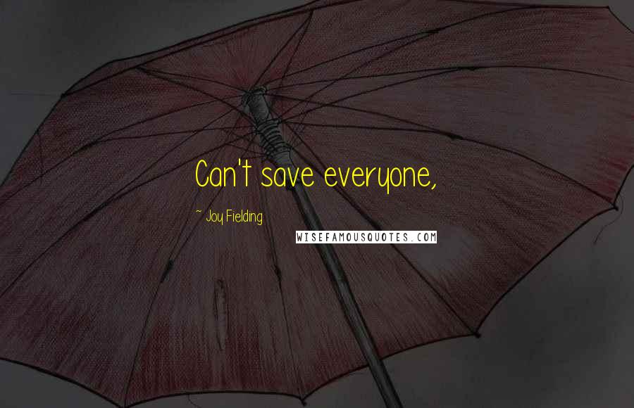 Joy Fielding Quotes: Can't save everyone,