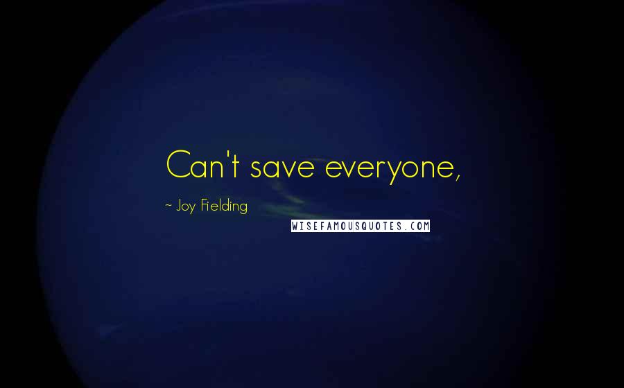 Joy Fielding Quotes: Can't save everyone,