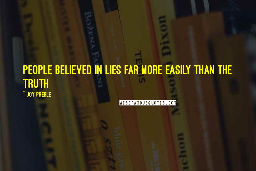 Joy Preble Quotes: People believed in lies far more easily than the truth