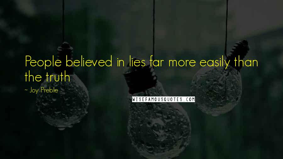 Joy Preble Quotes: People believed in lies far more easily than the truth