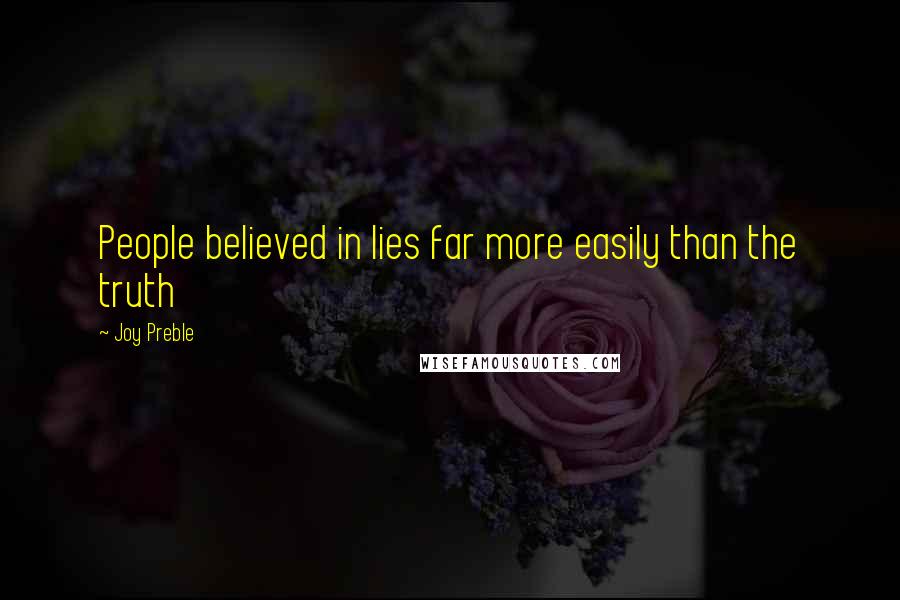 Joy Preble Quotes: People believed in lies far more easily than the truth