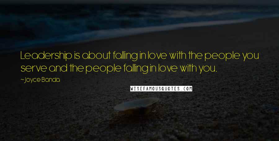 Joyce Banda Quotes: Leadership is about falling in love with the people you serve and the people falling in love with you.