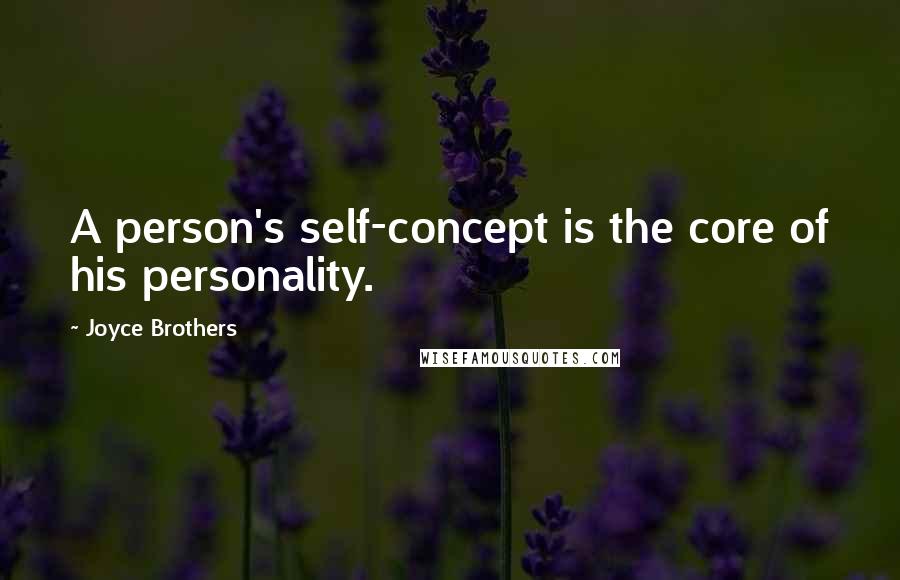 Joyce Brothers Quotes: A person's self-concept is the core of his personality.