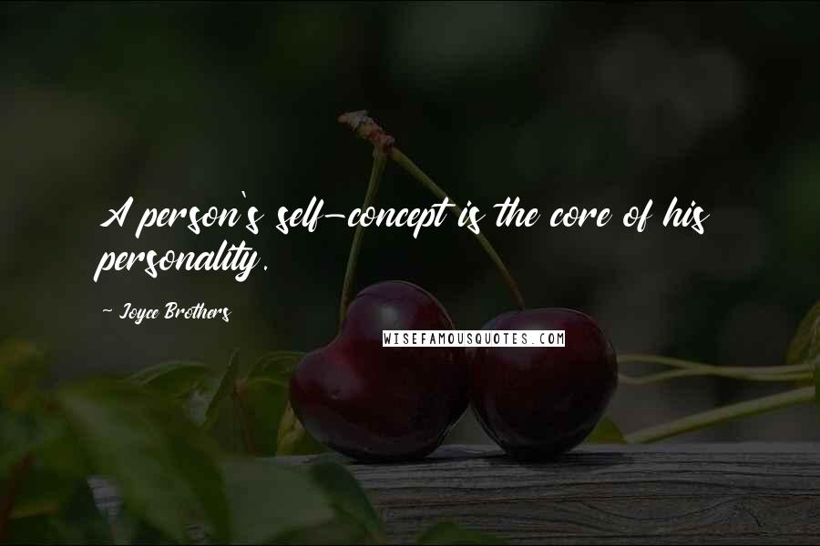 Joyce Brothers Quotes: A person's self-concept is the core of his personality.