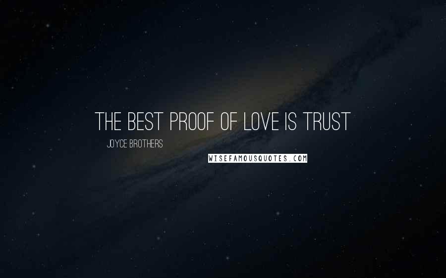 Joyce Brothers Quotes: The best proof of love is trust