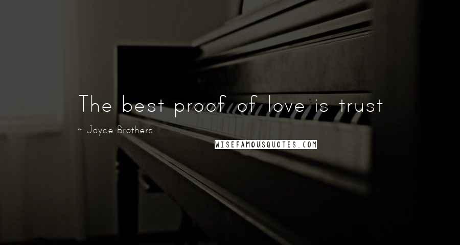 Joyce Brothers Quotes: The best proof of love is trust