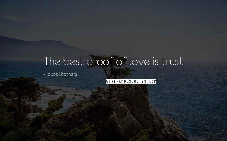 Joyce Brothers Quotes: The best proof of love is trust