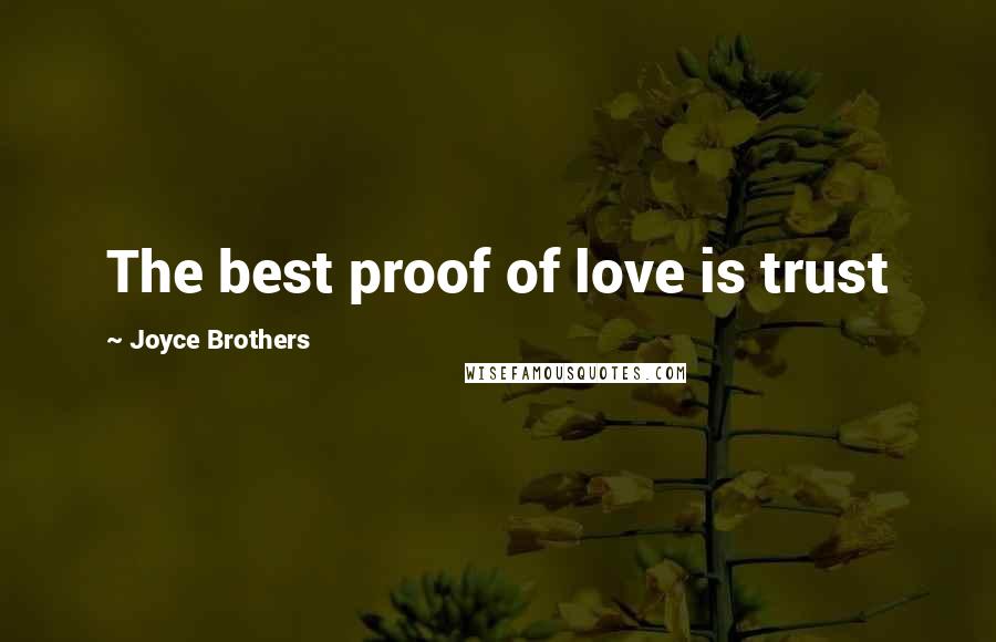 Joyce Brothers Quotes: The best proof of love is trust