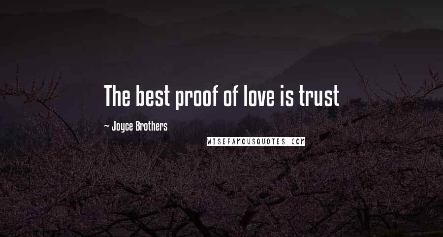 Joyce Brothers Quotes: The best proof of love is trust