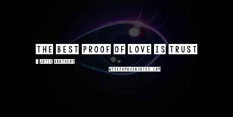 Joyce Brothers Quotes: The best proof of love is trust