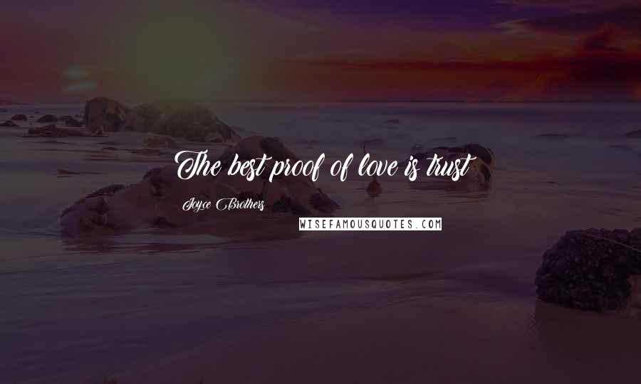 Joyce Brothers Quotes: The best proof of love is trust