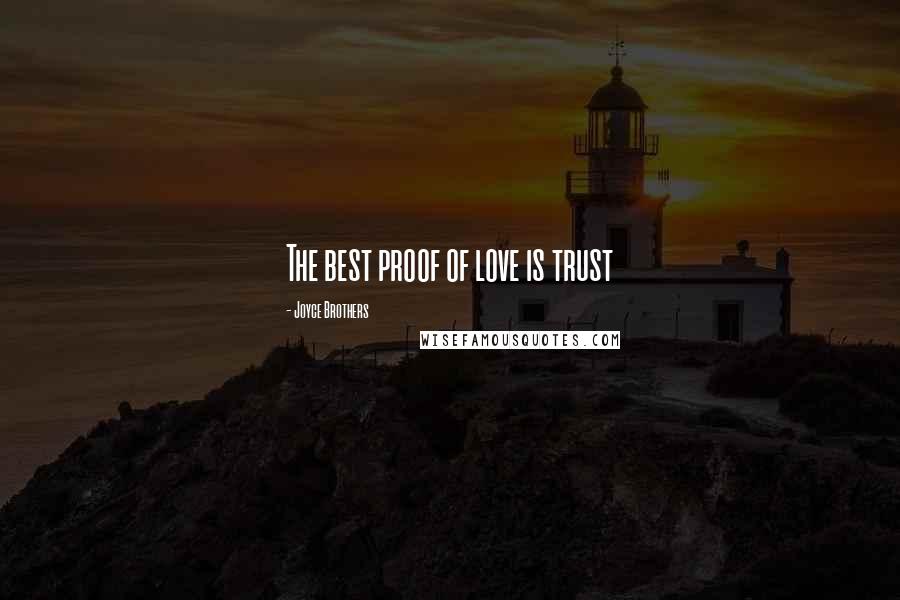 Joyce Brothers Quotes: The best proof of love is trust