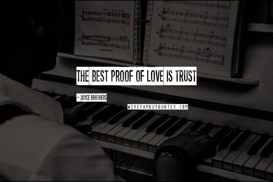 Joyce Brothers Quotes: The best proof of love is trust