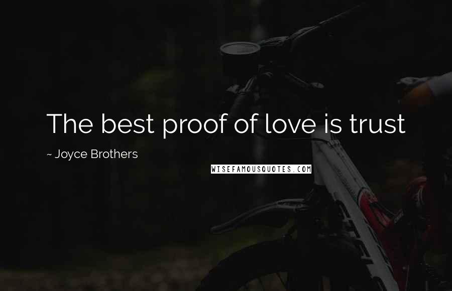 Joyce Brothers Quotes: The best proof of love is trust