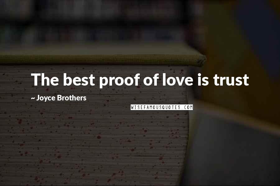 Joyce Brothers Quotes: The best proof of love is trust