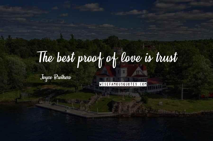 Joyce Brothers Quotes: The best proof of love is trust