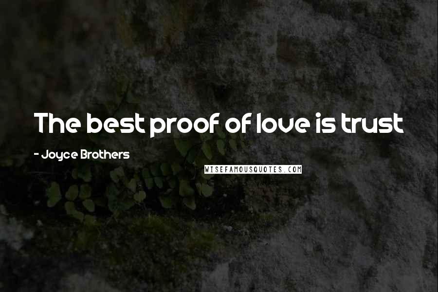 Joyce Brothers Quotes: The best proof of love is trust