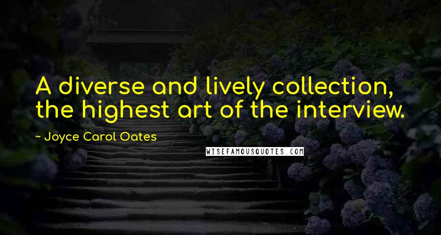 Joyce Carol Oates Quotes: A diverse and lively collection, the highest art of the interview.