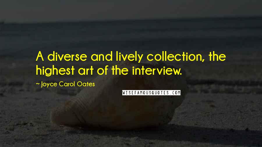 Joyce Carol Oates Quotes: A diverse and lively collection, the highest art of the interview.