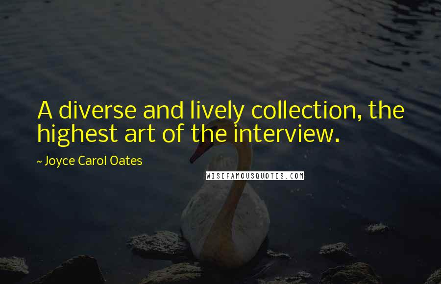 Joyce Carol Oates Quotes: A diverse and lively collection, the highest art of the interview.