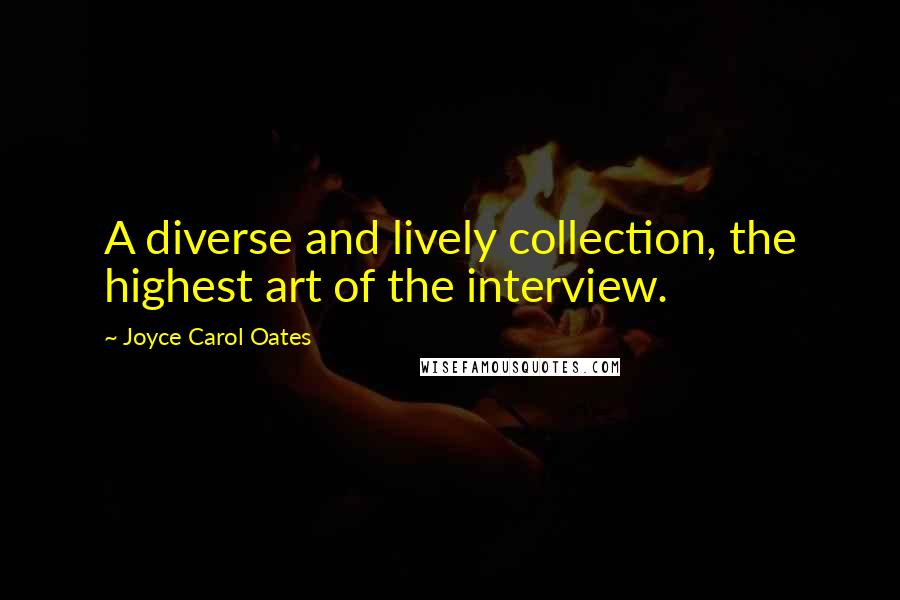 Joyce Carol Oates Quotes: A diverse and lively collection, the highest art of the interview.