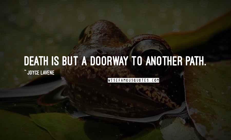 Joyce Lavene Quotes: Death is but a doorway to another path.