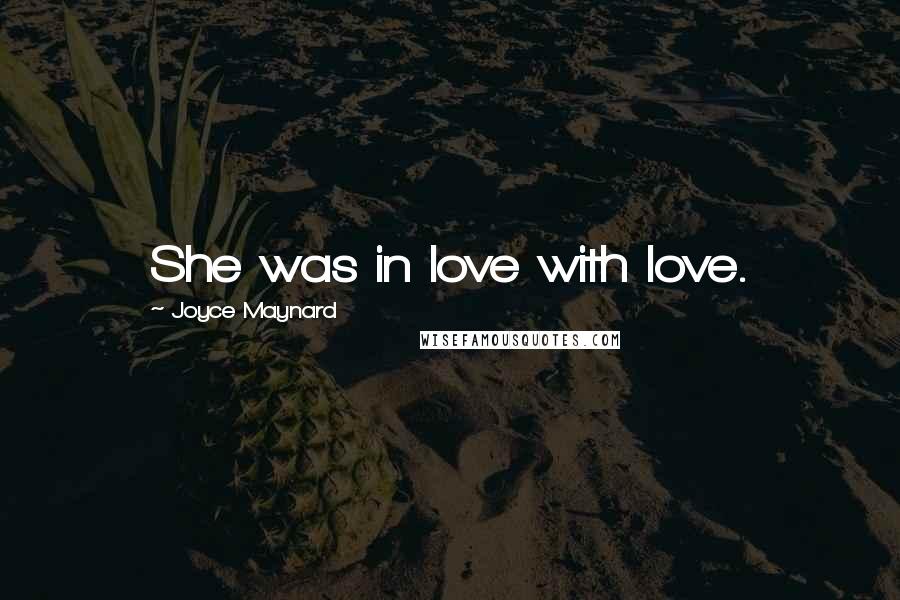 Joyce Maynard Quotes: She was in love with love.