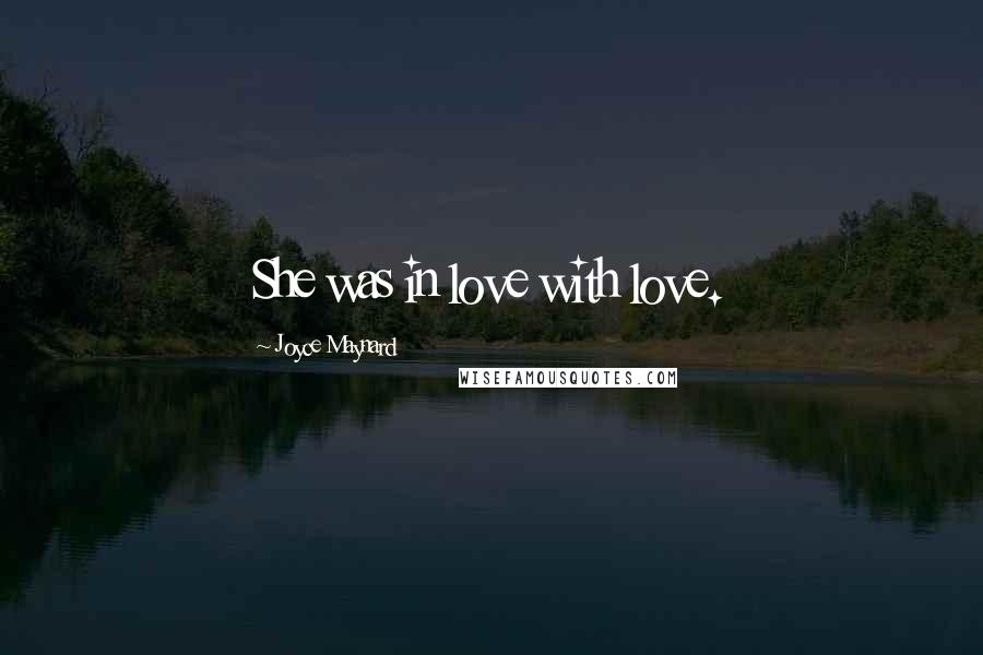 Joyce Maynard Quotes: She was in love with love.