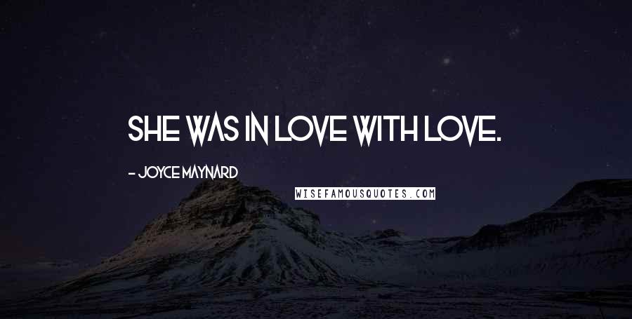 Joyce Maynard Quotes: She was in love with love.