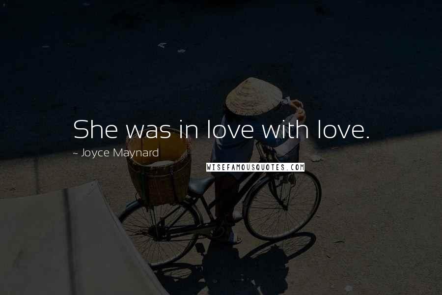 Joyce Maynard Quotes: She was in love with love.