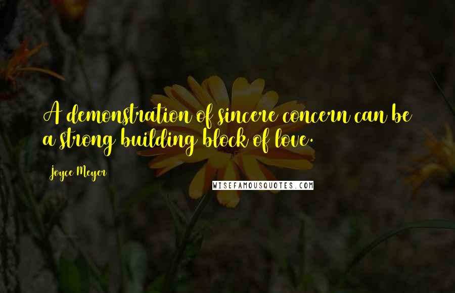 Joyce Meyer Quotes: A demonstration of sincere concern can be a strong building block of love.