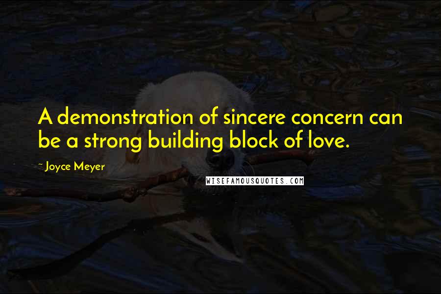 Joyce Meyer Quotes: A demonstration of sincere concern can be a strong building block of love.