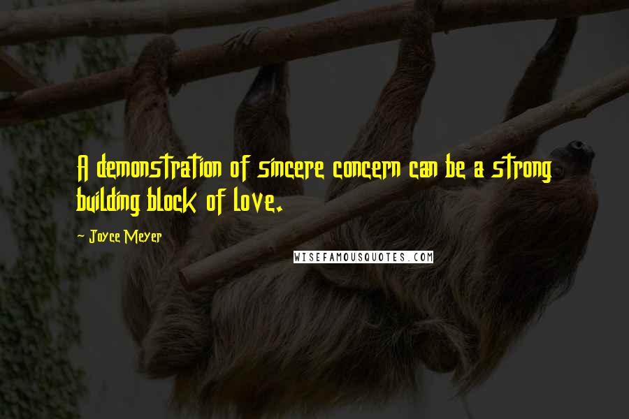 Joyce Meyer Quotes: A demonstration of sincere concern can be a strong building block of love.