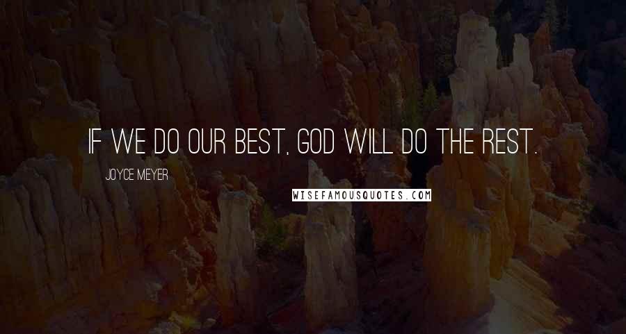 Joyce Meyer Quotes: If we do our best, God will do the rest.