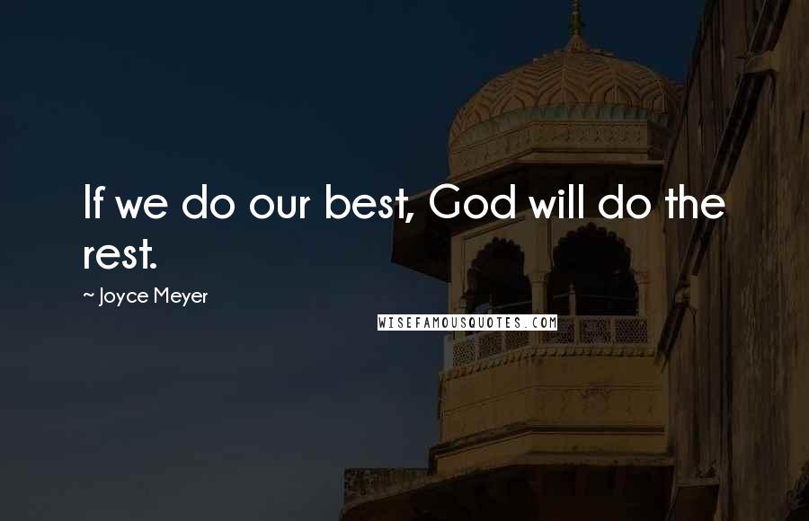 Joyce Meyer Quotes: If we do our best, God will do the rest.
