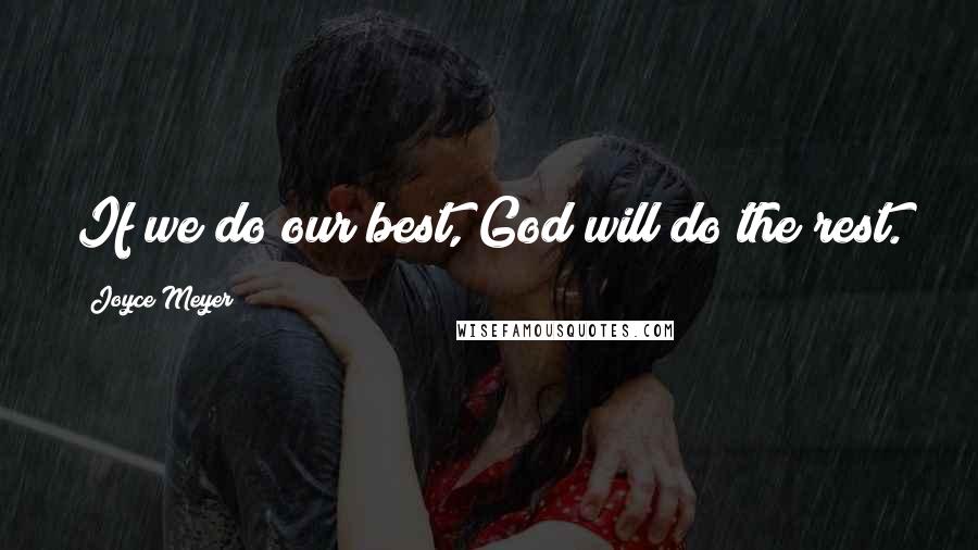 Joyce Meyer Quotes: If we do our best, God will do the rest.