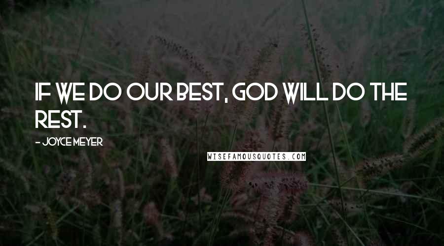 Joyce Meyer Quotes: If we do our best, God will do the rest.