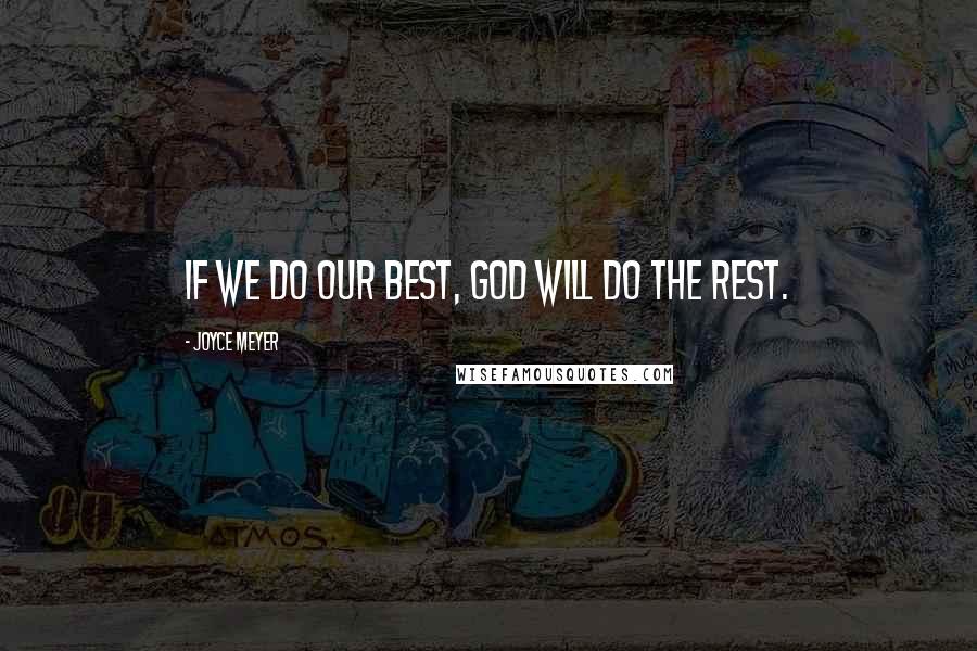 Joyce Meyer Quotes: If we do our best, God will do the rest.