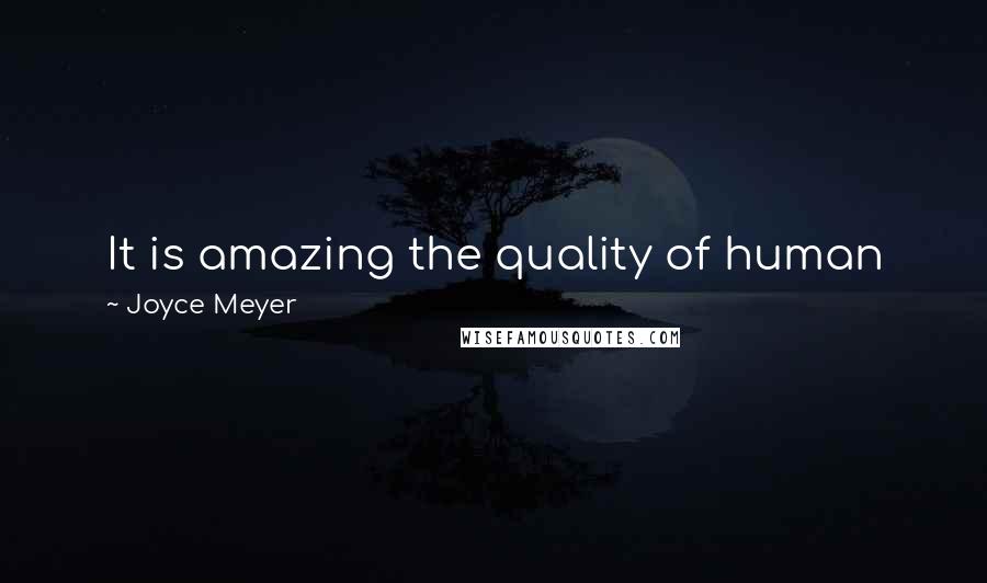 Joyce Meyer Quotes: It is amazing the quality of human beings that are in this world if we can just get past people not dressing the way we want them to dress.