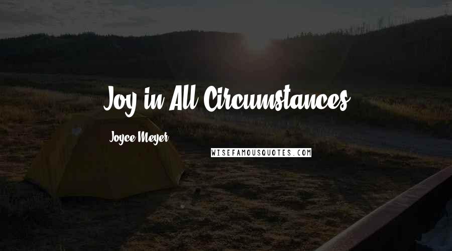 Joyce Meyer Quotes: Joy in All Circumstances