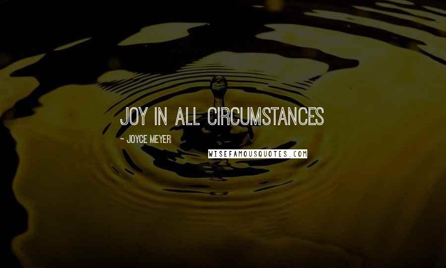 Joyce Meyer Quotes: Joy in All Circumstances