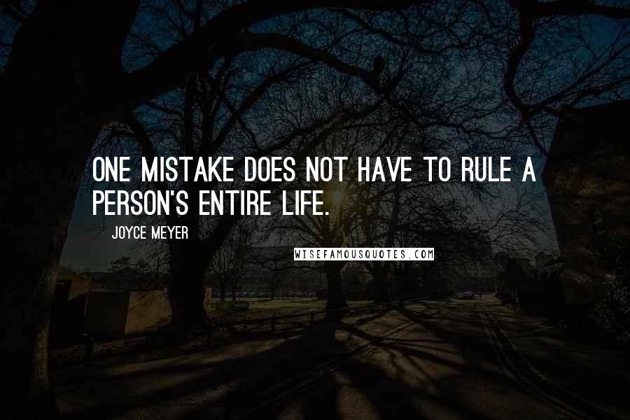 Joyce Meyer Quotes: One mistake does not have to rule a person's entire life.