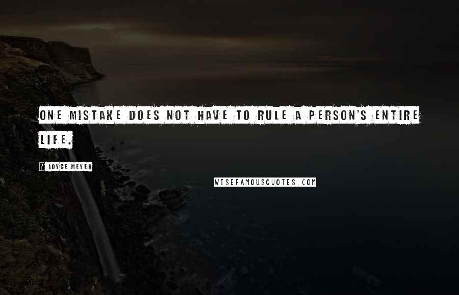 Joyce Meyer Quotes: One mistake does not have to rule a person's entire life.