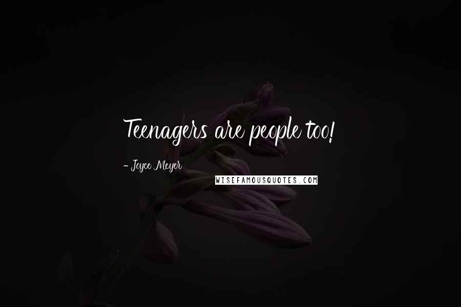 Joyce Meyer Quotes: Teenagers are people too!