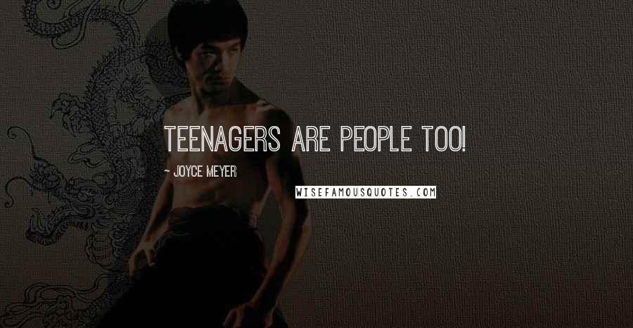 Joyce Meyer Quotes: Teenagers are people too!