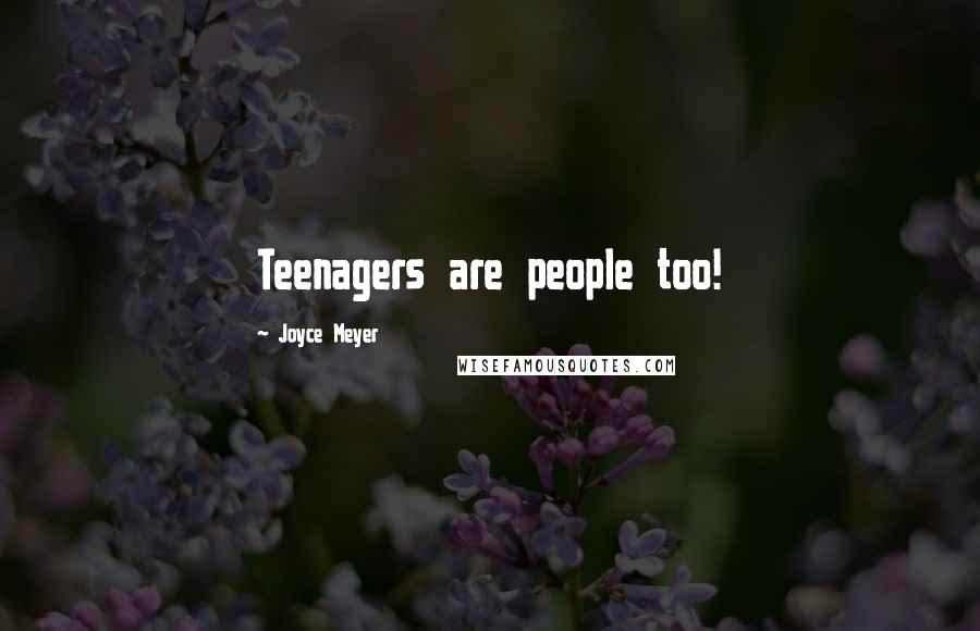 Joyce Meyer Quotes: Teenagers are people too!