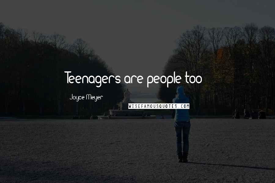 Joyce Meyer Quotes: Teenagers are people too!