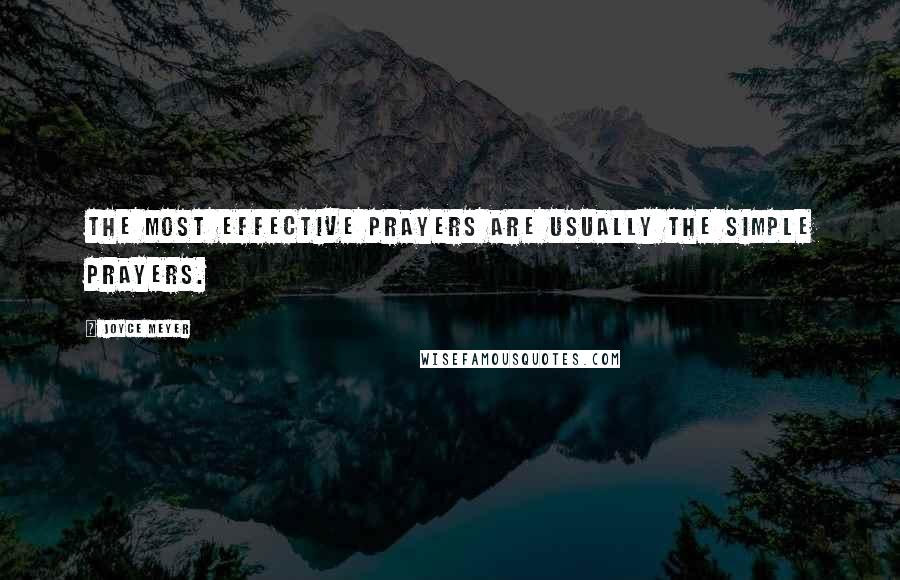 Joyce Meyer Quotes: The most effective prayers are usually the simple prayers.